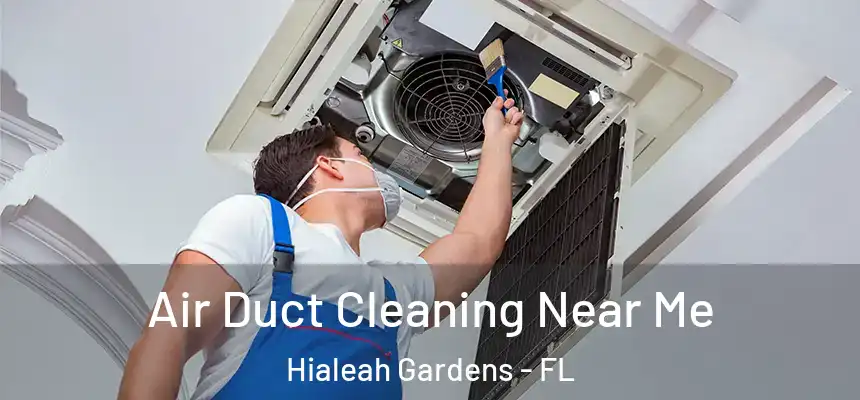 Air Duct Cleaning Near Me Hialeah Gardens - FL
