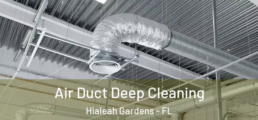 Air Duct Deep Cleaning Hialeah Gardens - FL