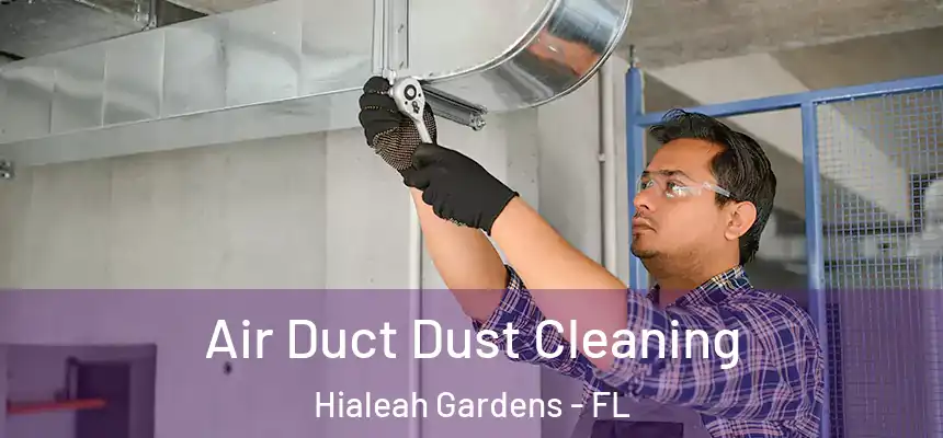 Air Duct Dust Cleaning Hialeah Gardens - FL