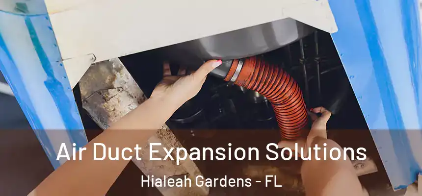 Air Duct Expansion Solutions Hialeah Gardens - FL
