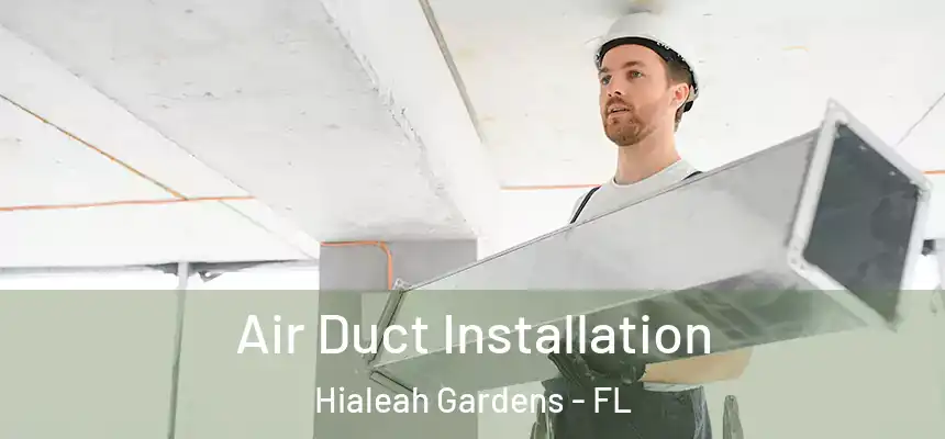 Air Duct Installation Hialeah Gardens - FL
