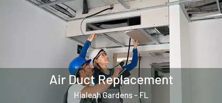 Air Duct Replacement Hialeah Gardens - FL