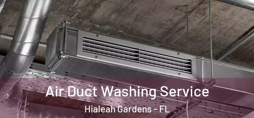 Air Duct Washing Service Hialeah Gardens - FL