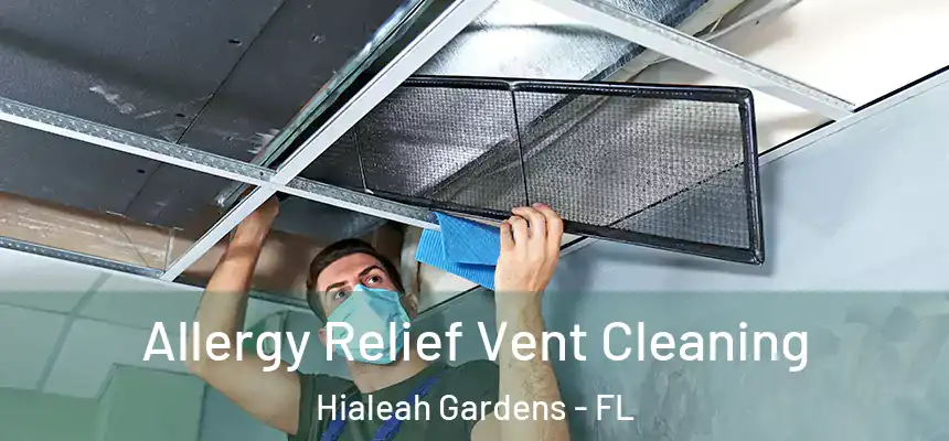 Allergy Relief Vent Cleaning Hialeah Gardens - FL