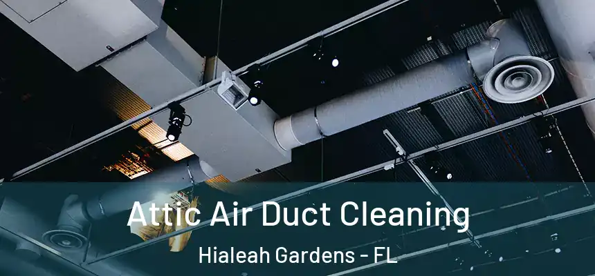 Attic Air Duct Cleaning Hialeah Gardens - FL