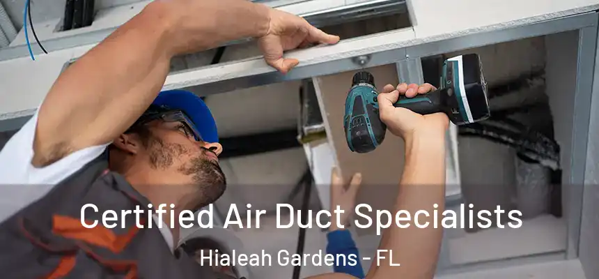 Certified Air Duct Specialists Hialeah Gardens - FL