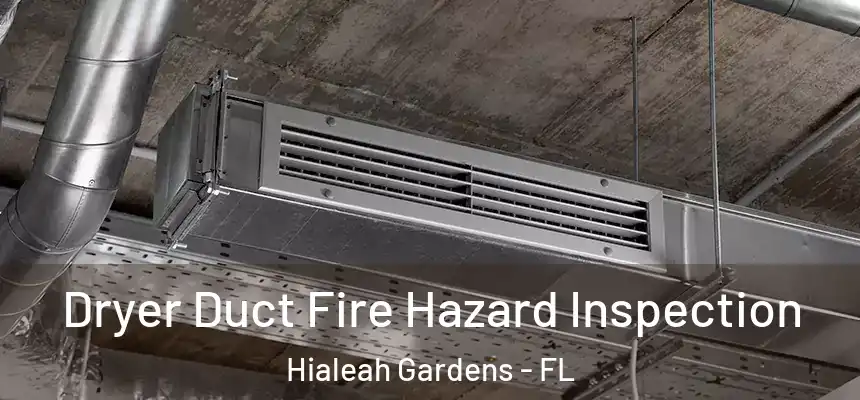 Dryer Duct Fire Hazard Inspection Hialeah Gardens - FL