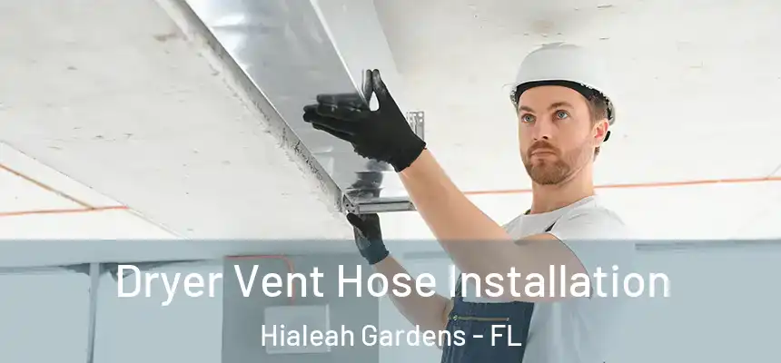  Dryer Vent Hose Installation Hialeah Gardens - FL
