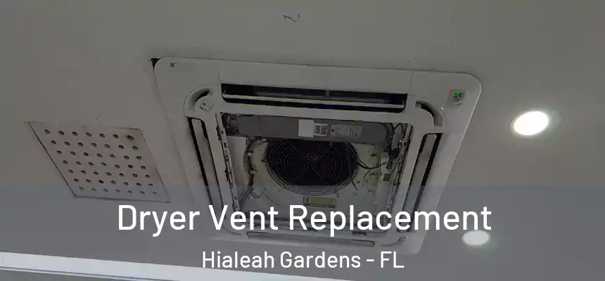  Dryer Vent Replacement Hialeah Gardens - FL
