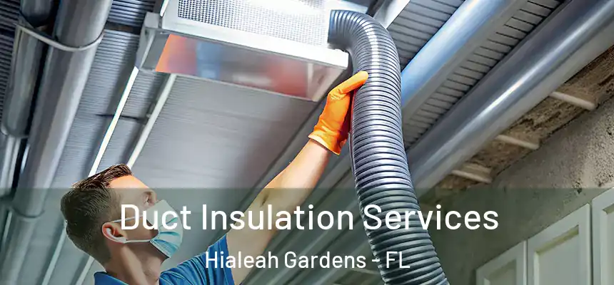Duct Insulation Services Hialeah Gardens - FL