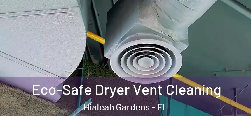 Eco-Safe Dryer Vent Cleaning Hialeah Gardens - FL