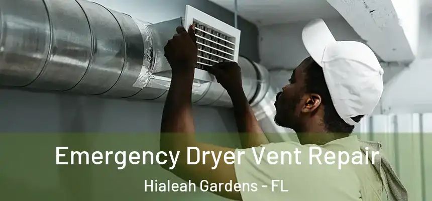 Emergency Dryer Vent Repair Hialeah Gardens - FL