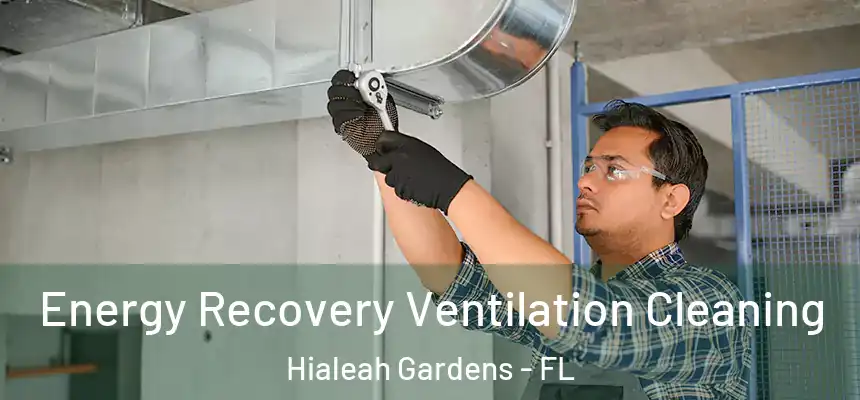 Energy Recovery Ventilation Cleaning Hialeah Gardens - FL