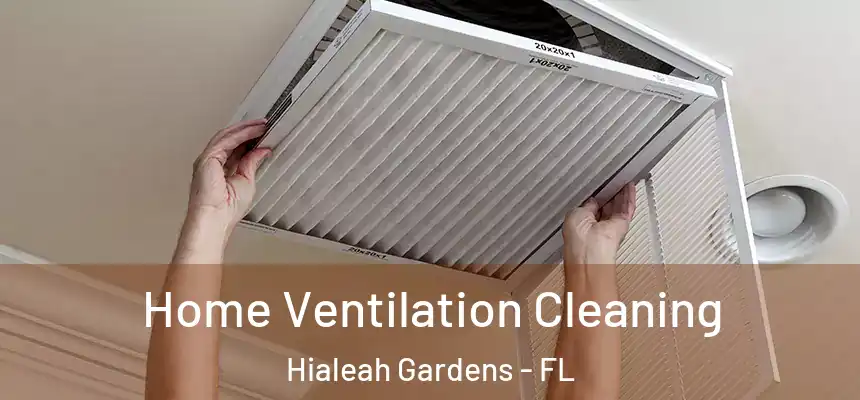 Home Ventilation Cleaning Hialeah Gardens - FL