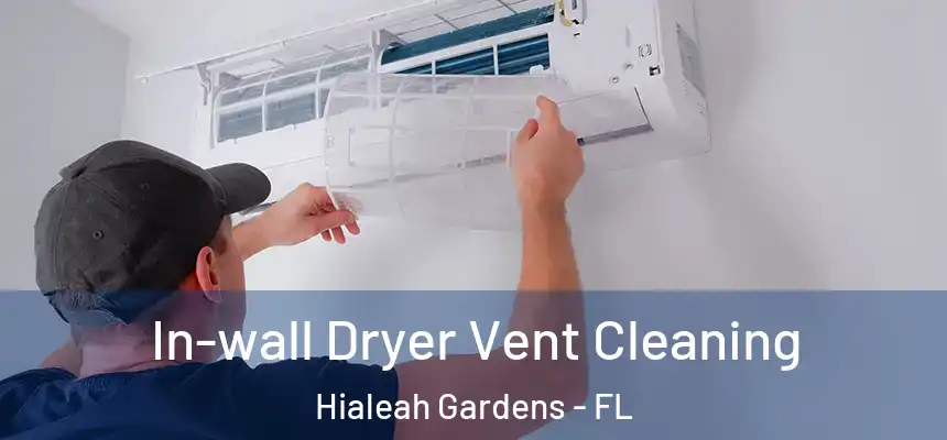 In-wall Dryer Vent Cleaning Hialeah Gardens - FL