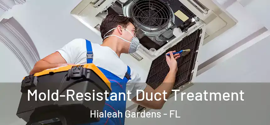  Mold-Resistant Duct Treatment Hialeah Gardens - FL