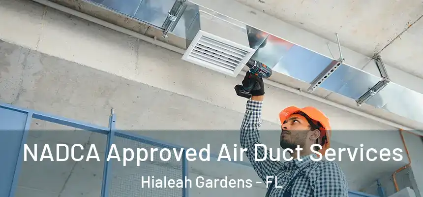 NADCA Approved Air Duct Services Hialeah Gardens - FL