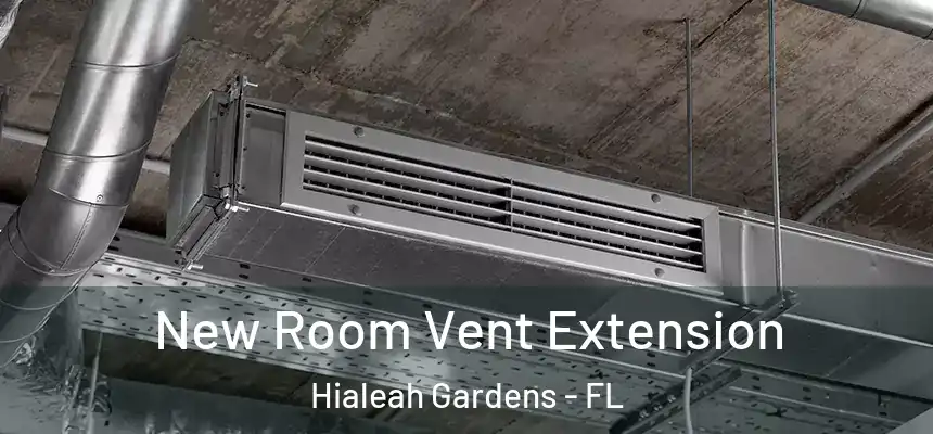 New Room Vent Extension Hialeah Gardens - FL