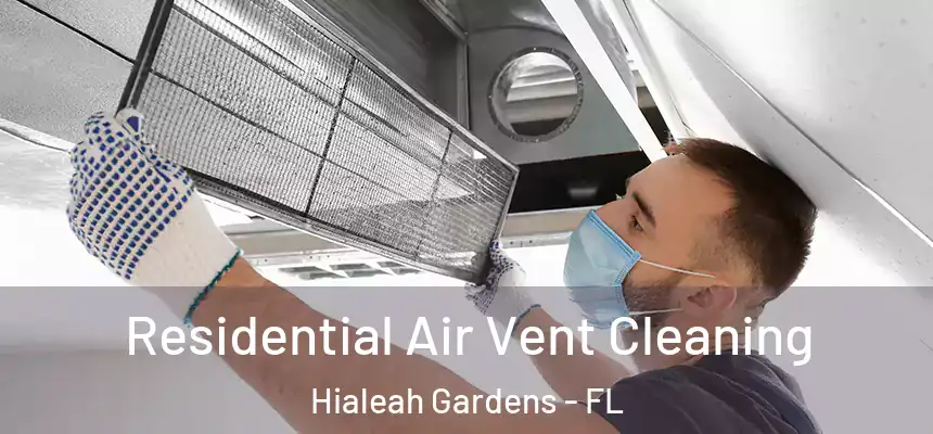 Residential Air Vent Cleaning Hialeah Gardens - FL