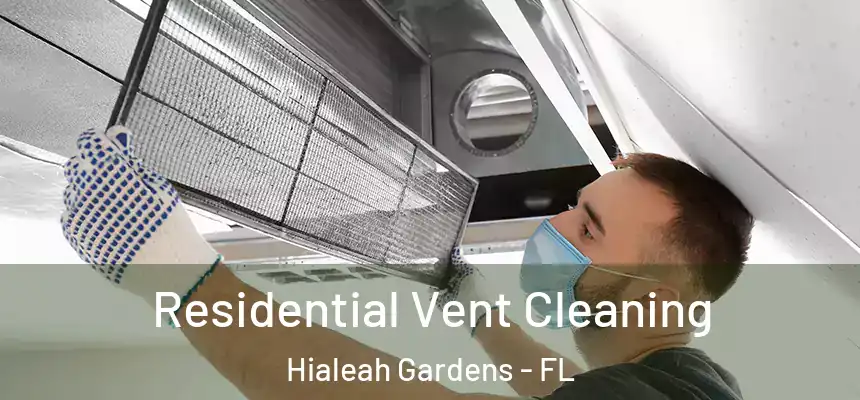 Residential Vent Cleaning Hialeah Gardens - FL