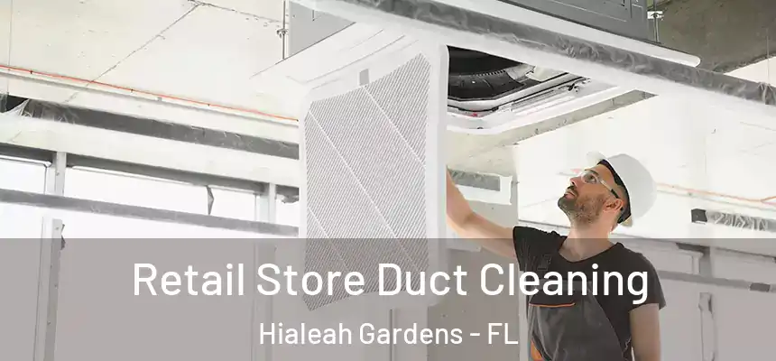 Retail Store Duct Cleaning Hialeah Gardens - FL