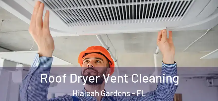 Roof Dryer Vent Cleaning Hialeah Gardens - FL