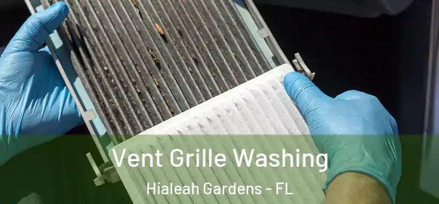 Vent Grille Washing Hialeah Gardens - FL