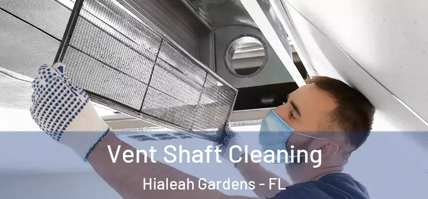 Vent Shaft Cleaning Hialeah Gardens - FL